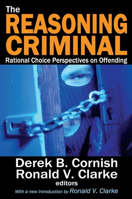 The Reasoning Criminal: Rational Choice Perspectives on Offending by Marvin Scot