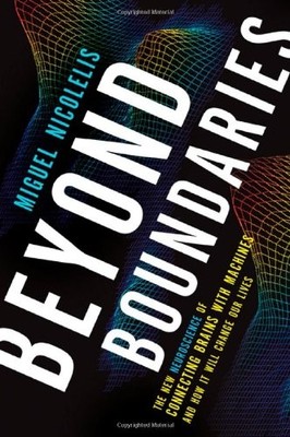 Beyond Boundaries: The New Neuroscience of Connecting Brains with Machines---an