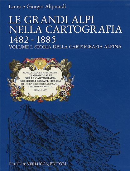 Aliprandi Laura, Ali - Le grandi Alpi nella cartografia. 1482-1885. Storia della