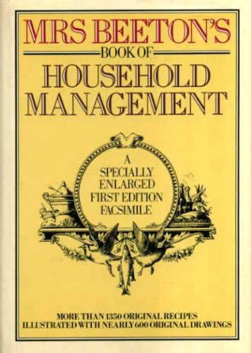 MrsBeeton's Book of Household Management: A Specially Enlarged First Edition ,