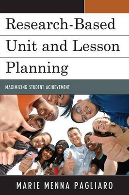 Research-Based Unit and Lesson Planning: Maximizing Student Achievement by Marie