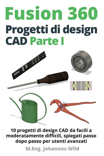 Fusion 360 Progetti Di Design Cad Parte I M. Eng. Johannes Wild Taschenbuch 2022-image