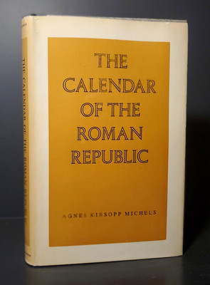 CALENDAR OF THE ROMAN REPUBLIC - Agnes Kirsopp Michels - Princeton 1967 HCDJ
