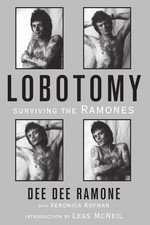 Lobotomy: Surviving the Ramones Ramone, Dee Dee|McNeil, Legs|Kofman, Veronic...