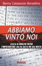 Abbiamo Vinto Noi. Storia Di Ignazio Cutro L'imprenditore Che Ha Detto No Alla