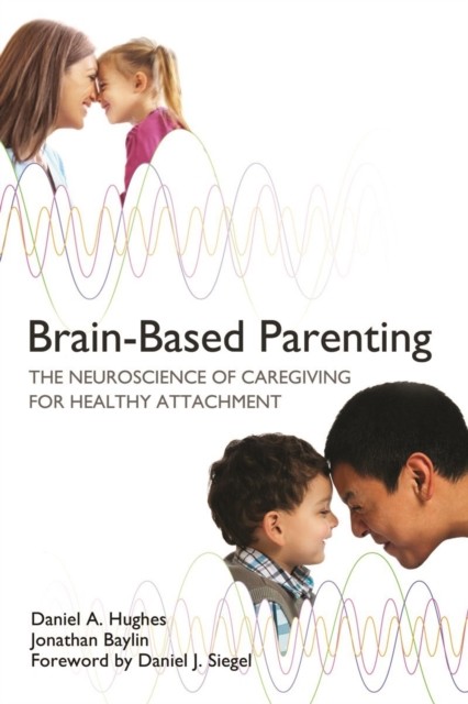 Brain-Based Parenting: The Neuroscience of Caregiving for Health - Image 5