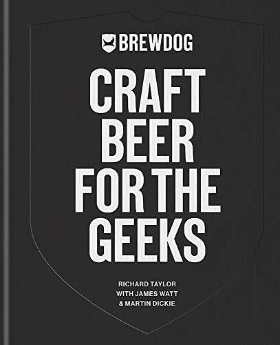 BrewDog: Craft Beer for the Geeks: The masterclass, from exploring iconic beer,