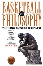 Basketball and Philosophy: Thinking Outside the Paint (Philosophy Of Popular Cul