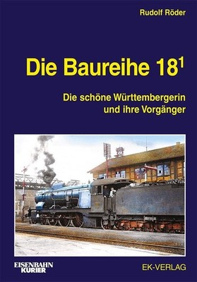 Rudolf Röder: Die Baureihe 18.1: Die schöne Württembergerin und ihre Vorgänger