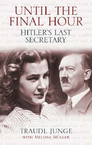 Until the Final Hour: Hitler's Last Secretary By Traudl Junge. 9