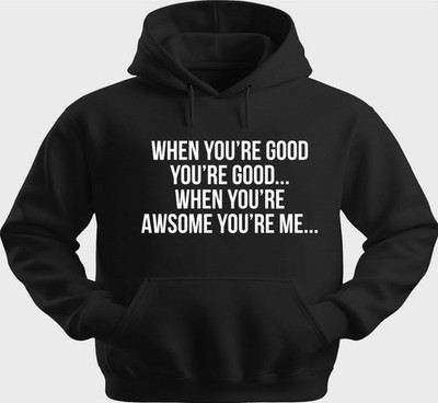 Funny Unisex Hoodie Hooded Sweatshirt Gildan Blend When Your Good...... H0331