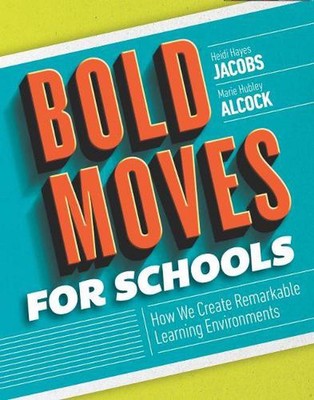 Bold Moves for Schools: How We Create Remarkable Learning Environments by Heidi 