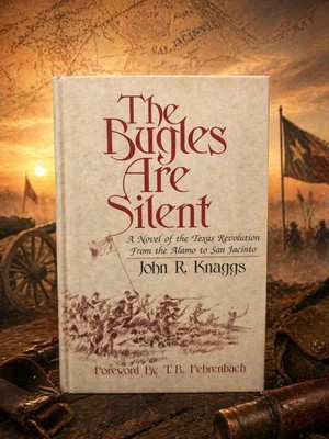 The Bugles Are Silent HC VG John R Knaggs Texas Revolution Alamo San Jacinto
