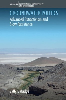 Groundwater Politics : Advanced Extractivism and Slow Resistance, Hardcover b...