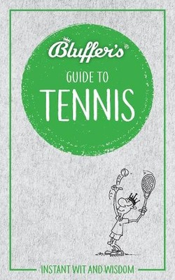 Bluffer's Guide to Tennis: Instant Wit and Wi by Haynes Publishing Uk 1785215825