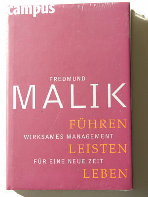 Führen Leisten Leben Wirksames Management für eine neue Zeit Fredmund Malik 2006