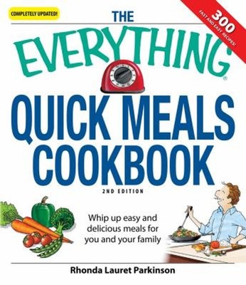 The Everything Quick Meals Cookbook : Whip up Easy and Delicious