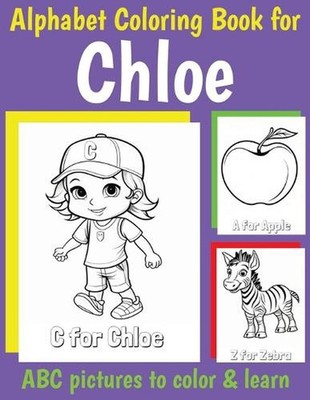 ABC Coloring Book for Chloe: Book for Chloe with Alphabet to Color for Kids 1 2 