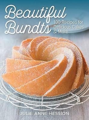Beautiful Bundts: 100 Recipes for Delicious Cakes & More by Julie Anne...