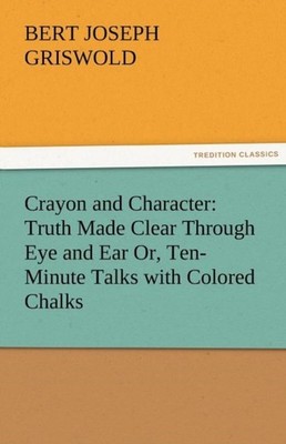 Griswold - Crayon and Character  Truth Made Clear Through Eye and Ear  - X555z