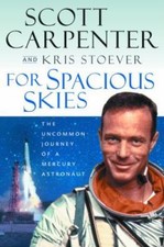 For Spacious Skies: The Uncommon Journey of a Mercury Astronaut Scott Carpenter