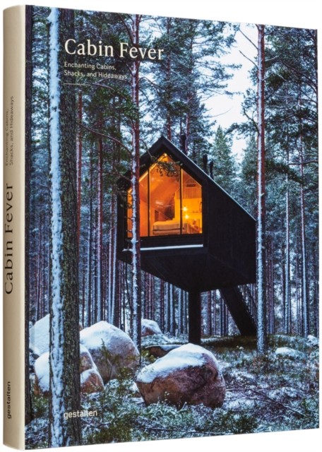 Cabin Fever Enchanting Cabins, Shacks, and Hideaways (Hardback Book)