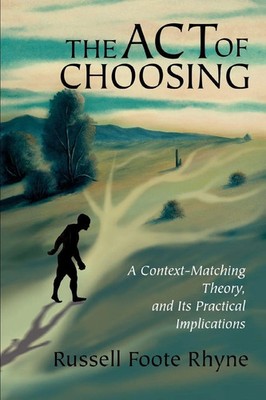 The Act of Choosing A Context-Matching Theory, and Its Practical Implications