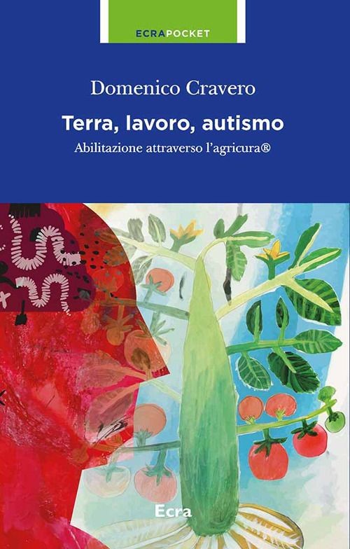 Libri Domenico Cravero - Terra, Lavoro E Autismo. Abilitazione Attraverso L'agri