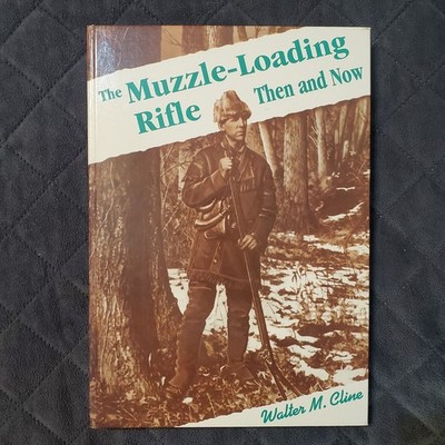 The Muzzle-Loading Rifle Then and Now by Walter M. Cline Hardback Book