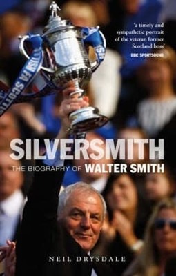 Silver Smith: The Biography of Walter Smith by Drysdale, Neil 1841589276