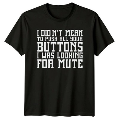 T-Shirt I Didn't Mean To Push All Your Buttons Sarkastischer Humor Erwachsene