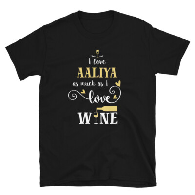 Fun I Love Aaliya As Much As I Love Wine Unisex T-Shirt