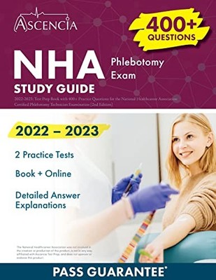 NHA Phlebotomy Exam Study Guide 2022-2023: Test Prep Book with 400+ Practice...