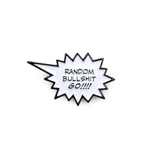 RANDOM BULLS**T GO!!!! SOFT ENAMEL NICKEL PLATED PIN YESTERDAYS CO