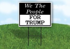 We The People For Trump BW 18x24 in Yard Road Sign w/ Stand