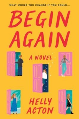 Begin Again : A Novel Hardcover Helly Acton