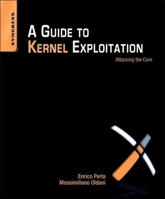 Enrico Perla Massimiliano Oldani A Guide to Kernel Exploitation (Paperback)