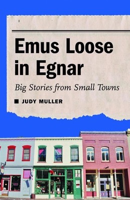 Emus Loose in Egnar: Big Stories from Small Towns by Judy Muller (English) Paper