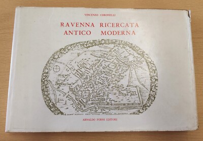 CORONELLI Ravenna Ricercata antico moderna. Accresciuta di memorie (Forni)