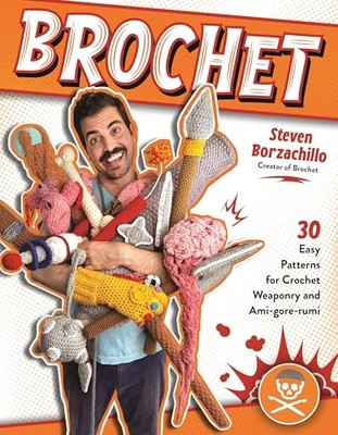 Brochet: 30 Easy Patterns for Crochet Weaponry and Ami- -  NEW Steven Borzachi 2