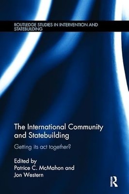 The International Community and Statebuilding: Getting Its Act Together? by Pat
