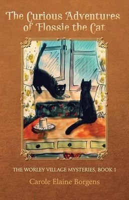 The Curious Adventures of Flossie the Cat (The Worley Village Mysteries, Book 1)