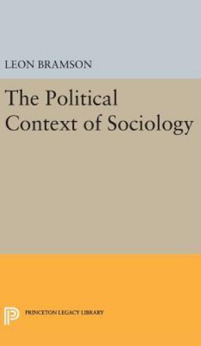 Princeton Legacy Library: Political Context of Sociology by Leon Bramson ...