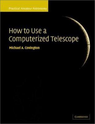 How to Use a Computerized Telescope: Prac- Covington, 0521007909, paperback, new