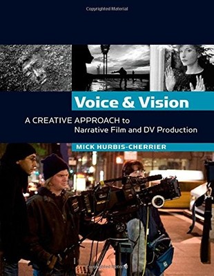 Voice and Vision:  A Creative Approach to Narrative Film and DV