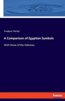 A Comparison Of Egyptian Symbols | With Those Of The Hebrews | Frederic Portal
