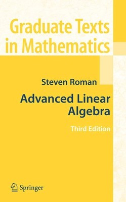 Advanced Linear Algebra (Graduate Texts in Mathematics, Vol. 135) by Roman