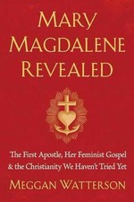 Mary Magdalene Revealed: The First - Hardcover, by Watterson Meggan - Acceptable