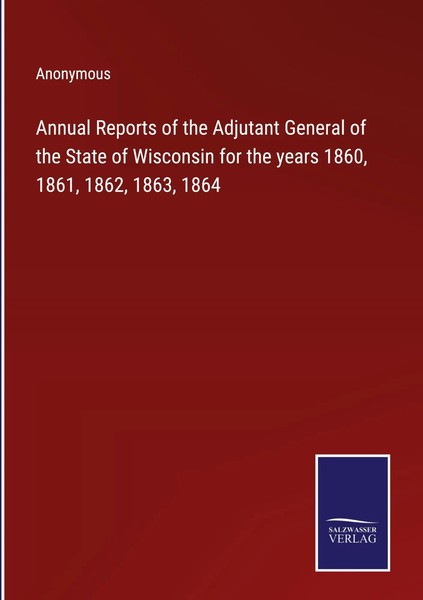 Anonymous | Annual Reports Of The Adjutant General Of The State Of Wisconsin...-image