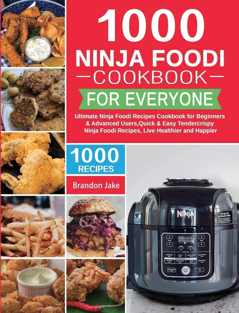 1000 Ninja Foodi Cookbook for Everyone: Ultimate Ninja Foodi Recipes Cookboo... 1000 Ninja Foodi Cookbook for Everyone: Ultimate Ninja Foodi Recipes Cookboo...